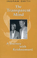 The Transparent Mind: A Journey with Krishnamurti