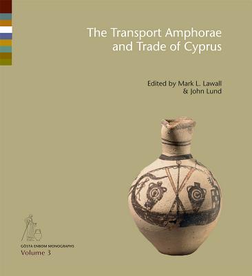 The Transport Amphorae and Trade of Cyprus - Lawall, Mark L. (Editor), and Lund, John (Editor)