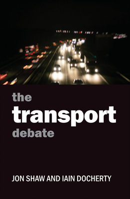 The Transport Debate - Shaw, Jon, and Docherty, Iain