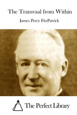 The Transvaal from Within - The Perfect Library (Editor), and Fitzpatrick, James Percy