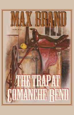 The Trap at Comanche Bend - Brand, Max