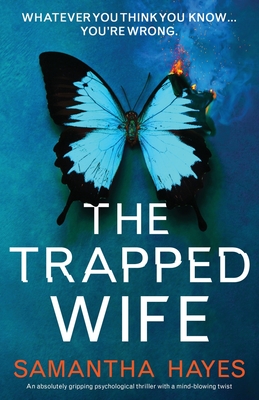 The Trapped Wife: An absolutely gripping psychological thriller with a mind-blowing twist - Hayes, Samantha