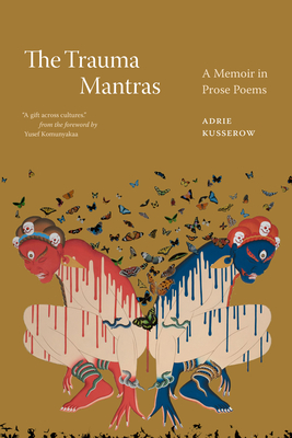 The Trauma Mantras: A Memoir in Prose Poems - Kusserow, Adrie, and Komunyakaa, Yusef (Foreword by)