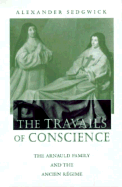 The Travails of Conscience: The Arnauld Family and the Ancien R?gime
