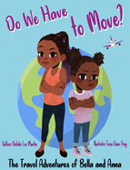 The Travel Adventures of Bella and Anna: Do We Have to Move? A children's book about the fun and fears of moving.