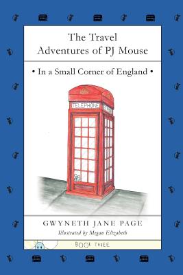The Travel Adventures of PJ Mouse: In a Small Corner of England - Page, Gwyneth Jane