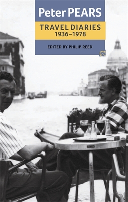 The Travel Diaries of Peter Pears: 1936-1978 - Pears, Peter, and Reed, Philip (Editor)