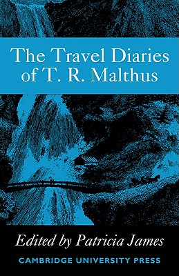 The Travel Diaries of Thomas Robert Malthus - James, Patricia (Editor)