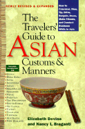 The travelers' guide to Asian customs & manners : how to converse, dine, tip, drive, bargain, dress, make friends, and conduct business while in Asia