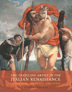The Traveling Artist in the Italian Renaissance: Geography, Mobility, and Style