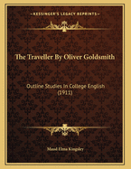 The Traveller by Oliver Goldsmith: Outline Studies in College English (1911)