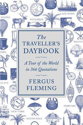 The Traveller's Daybook: A Tour of the World in 366 Quotations - Fleming, Fergus