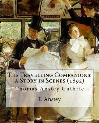 The Travelling Companions: a Story in Scenes (1892). By: F. Anstey, illustrated By: J. Bernard Partridge: Sir John Bernard Partridge (11 October 1861 - 9 August 1945) was an English illustrator. - Partridge, J Bernard, and Anstey, F