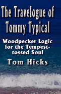 The Travelogue of Tommy Typical: Woodpecker Logic for the Tempest-Tossed Soul