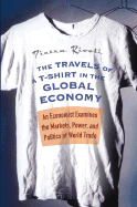 The Travels of A T-Shirt in the Global Economy: An Economist Examines the Markets, Power, and Politics of World Trade