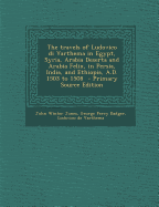 The Travels of Ludovico Di Varthema in Egypt, Syria, Arabia Deserta and Arabia Felix, in Persia, India, and Ethiopia, A.D. 1503 to 1508 - Primary Sour