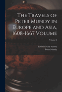 The Travels of Peter Mundy in Europe and Asia, 1608-1667 Volume; Volume 2