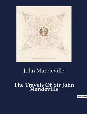 The Travels Of Sir John Mandeville - Mandeville, John