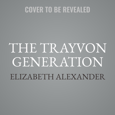 The Trayvon Generation Lib/E - Alexander, Elizabeth