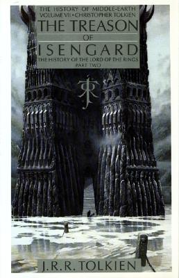 The Treason of Isengard: The History of the Lord of the Rings, Part Two - Tolkien, J R R, and Tolkien, Christopher
