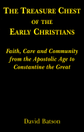 The Treasure Chest of the Early Christians: Faith, Care and Community from the Apostolic Age to Constantine the Great