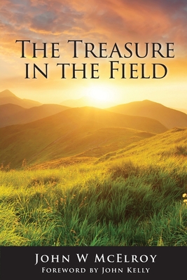 The Treasure in the Field: Advancing the Kingdom of God - McElroy, John