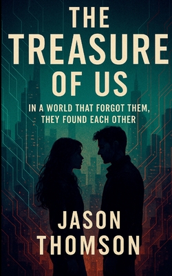 The Treasure Of Us: In a World That Forgot Them, They Found Each Other - Thomson, Jason