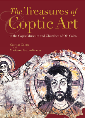 The Treasures of Coptic Art: In the Coptic Museum and Churches of Old Cairo - Gabra, Gawdat