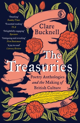 The Treasuries: Poetry Anthologies and the Making of British Culture - Bucknell, Clare