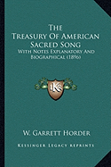The Treasury Of American Sacred Song: With Notes Explanatory And Biographical (1896)