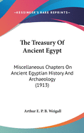 The Treasury Of Ancient Egypt: Miscellaneous Chapters On Ancient Egyptian History And Archaeology (1913)