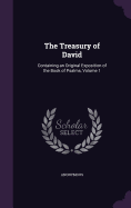 The Treasury of David: Containing an Original Exposition of the Book of Psalms, Volume 1