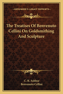 The treatises of Benvenuto Cellini on goldsmithing and sculpture.