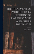 The Treatment of Hemorrhoids by Injections of Carbolic Acid and Other Substances