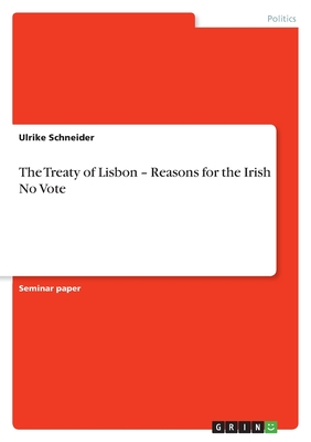 The Treaty of Lisbon - Reasons for the Irish No Vote - Schneider, Ulrike