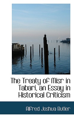 The Treaty of Misr in Tabari, an Essay in Historical Criticism - Butler, Alfred Joshua