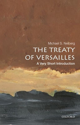 The Treaty of Versailles: A Very Short Introduction - Neiberg, Michael S