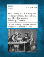 The Treaty of Washington: Its Negotiation, Execution, and the Discussions Relating Thereto.