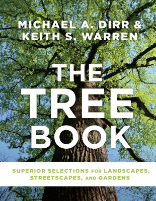 The Tree Book: Superior Selections for Landscapes, Streetscapes, and Gardens - Dirr, Michael A, and Warren, Keith S