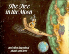 The Tree in the Moon: And Other Legends of Plants and Trees - Kerven, Rosalind