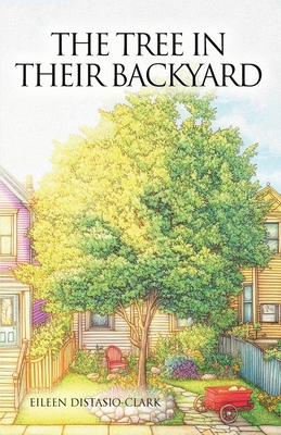 The Tree In Their Backyard - Distasio-Clark, Eileen