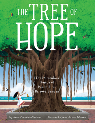 The Tree of Hope: The Miraculous Rescue of Puerto Rico's Beloved Banyan - Orenstein-Cardona, Anna