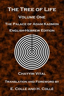 The Tree of Life: The Palace of Adam Kadmon - English-Hebrew Edition - Colle, E (Translated by), and Colle, H (Translated by), and Vital, Chayyim