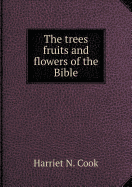 The Trees Fruits and Flowers of the Bible