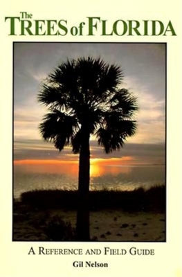 The Trees of Florida: A Reference and Field Guide - Nelson, Gil