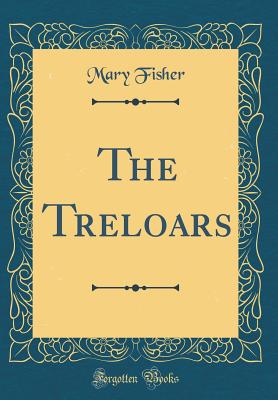 The Treloars (Classic Reprint) - Fisher, Mary