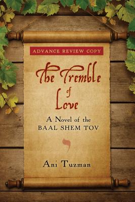 The Tremble of Love: A Novel of the Baal Shem Tov - Tuzman, Ani, and Bissett, Annie
