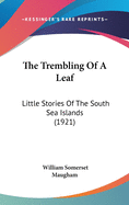 The Trembling Of A Leaf: Little Stories Of The South Sea Islands (1921)