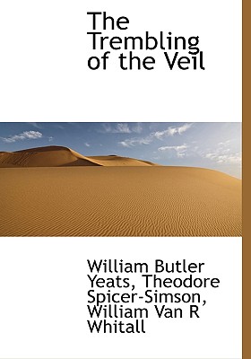 The Trembling of the Veil - Yeats, William Butler, and Spicer-Simson, Theodore, and Whitall, William Van R