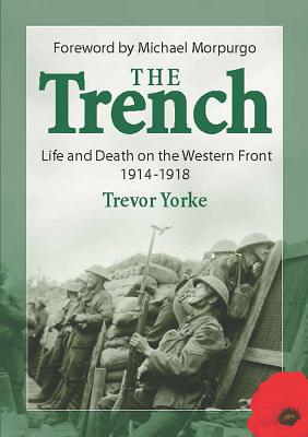 The Trench: Life and Death on the Western Front 1914 - 1918 - Yorke, Trevor